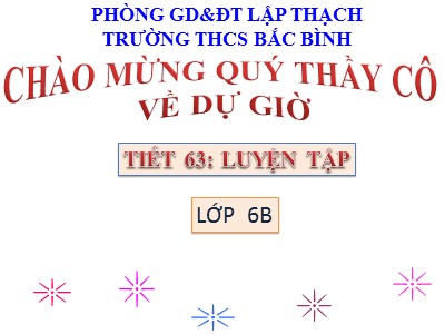 Bài giảng Số học Lớp 6 - Tiết 63: Luyện tập - Trường THCS Bắc Bình