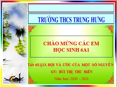 Bài giảng Số học Lớp 6 - Tiết 65: Bội và ước của một số nguyên - Năm học 2020-2021 - Bùi Thị Thu Hiền