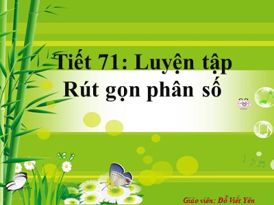 Bài giảng Số học Lớp 6 - Tiết 71: Luyện tập - Rút gọn phân số - Đỗ Viết Yên