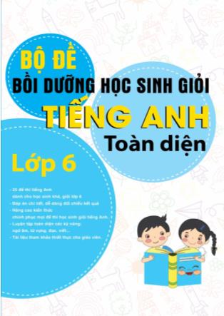 Bộ đề bồi dưỡng học sinh giỏi Tiếng Anh toàn diện Lớp 6