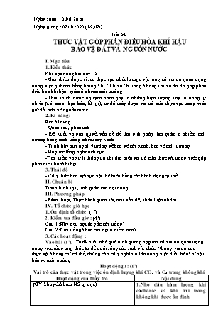 Giáo án Sinh học Lớp 6 - Tiết 50: Thực vật góp phần điều hòa khí hậu bảo vệ đất và nguồn nước - Năm học 2019-2020