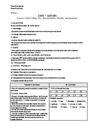 Giáo án Tiếng Anh Lớp 6 theo CV5512 - Unit 7: Movies - Lesson 2 - Part 3: Pronunciation, Practice and Speaking