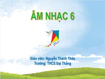 Bài giảng Âm nhạc Lớp 6 Sách CD - Tiết 3: Đọc nhạc Luyện đọc các nốt của hợp âm Đô trưởng. Bài đọc nhạc số 5. Nhạc cụ Hoà tấu. Trải nghiệm và khám phá Thể hiện âm hình tiết tấu bằng các động tác gõ, vỗ,... lên mặt bàn - Nguyễn Thanh Thảo