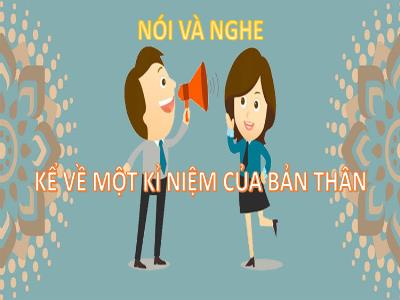 Bài giảng Ngữ văn Lớp 6 - Bài 3: Nói và nghe Kể về một kỉ niệm của bản thân