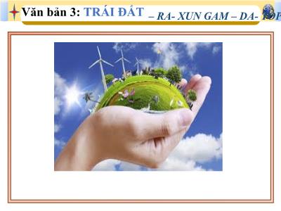 Bài giảng Ngữ văn Lớp 6 - Văn bản 3: Trái đất