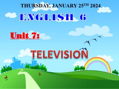 Bài giảng Tiếng Anh Lớp 6 - Unit 7: Television - Lesson 5: Skills 1 - Năm học 2023-2024