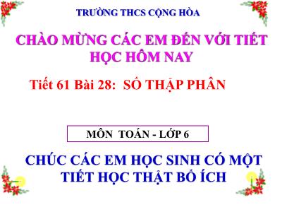 Bài giảng Toán Lớp 6 - Tiết 61, Bài 28: Số thập phân - Trường THCS Cộng Hòa