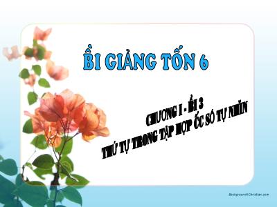 Bài giảng Toán Khối 6 (Sách Kết nối tri thức với cuộc sống) - Chương I - Bài 3: Thứ tự trong tập hợp các số tự nhiên