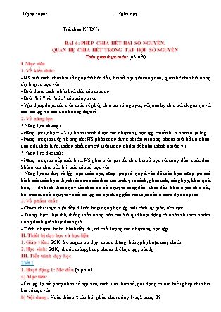 Giáo án Đại số Lớp 6 (Sách Cánh Diều) - Chương 2 - Bài 6: Phép chia hết hai số nguyên. Quan hệ chia hết trong tập hợp số nguyên Giáo án Đại số Lớp 6 (Sách Cánh Diều) - Chương 2 - Bài 6: Phép chia hết hai số nguyên. Quan hệ chia hết trong tập hợp số nguyên