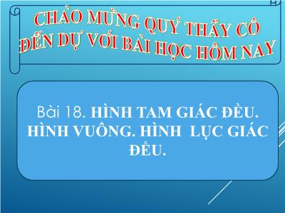 Bài giảng Hình học Lớp 6 (Sách Kết nối tri thức với cuộc sống) - Bài 18: Hình tam giác đều. Hình vuông. Hình lục giác đều