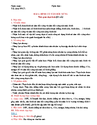 Giáo án Toán Lớp 6 - Chương III - Bài 6: Hình có tâm đối xứng Giáo án Toán Lớp 6 - Chương III - Bài 6: Hình có tâm đối xứng