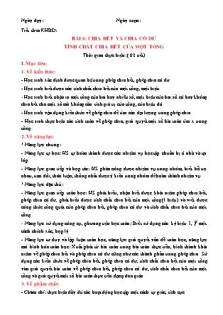 Giáo án Toán Lớp 6 (Sách Chân trời sáng tạo) - Chương 1 - Bài 6: Chia hết và chia có dư tính chất chia hết của một tổng Giáo án Toán Lớp 6 (Sách Chân trời sáng tạo) - Chương 1 - Bài 6: Chia hết và chia có dư tính chất chia hết của một tổng