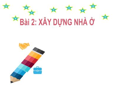 Bài giảng Công nghệ Lớp 6 (Kết nối tri thức với cuộc sống) - Bài 2: Xây dựng nhà ở - Hoàng Huyền Trang