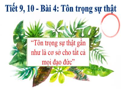 Bài giảng Giáo dục công dân Lớp 6 (Kết nối tri thức với cuộc sống) - Tiết 9+10, Bài 4: Tôn trọng sự thật