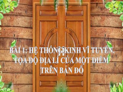 Bài giảng Lịch sử và Địa lí 6 (phần Địa lí) - Bài 1: Hệ thống kinh vĩ tuyến. Tọa độ địa lí của một điểm trên bản đồ - Trường THCS Xương Giang (Cánh diều)