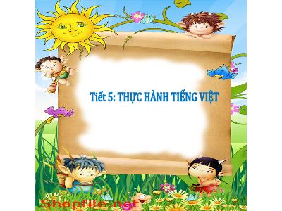 Bài giảng Ngữ văn 6 - Bài 1: Truyện (Truyền thuyết và cổ tích) - Tiết 5: Thực hành tiếng Việt (Tiết 1) - Trường THCS Xương Giang (Cánh diều)