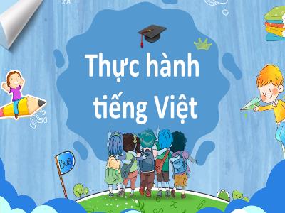 Bài giảng Ngữ văn 6 (Kết nối tri thức) - Bài 9: Trái Đất-ngôi nhà chung - Thực hành tiếng Việt - Đoàn Thu