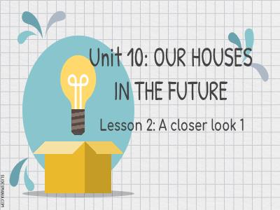 Bài giảng Tiếng Anh 6 (Global Success) - Unit 10: Our houses in the future - Lesson 2: A closer look 1