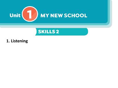 Bài giảng Tiếng Anh 6 - Unit 1: My new school - Lesson: Skills 2 - Trường THCS Xương Giang (Global Success)