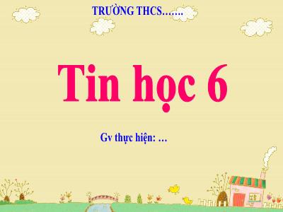 Bài giảng Tin học 6 - Chủ đề C: Tổ chức lưu trữ, tìm kiếm và trao đổi thông tin - Bài 2: Truy cập thông tin trên Internet - Trường THCS Xương Giang (Cánh diều)