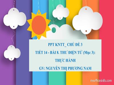 Bài giảng Tin học 6 (Kết nối tri thức) - Tiết 14, Bài 8: Thư điện tử - Mục 3: Thực hành - Nguyễn Thị Phương Nam