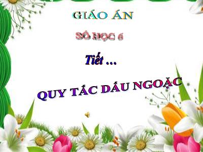 Bài giảng Toán 6 (Kết nối tri thức) - Bài 15: Quy tắc dấu ngoặc - Lê Xuân Hiền