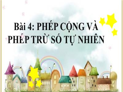 Bài giảng Toán 6 (Kết nối tri thức) - Bài 4: Phép cộng và phép trừ số tự nhiên - Nguyễn Thị Thu Hoài